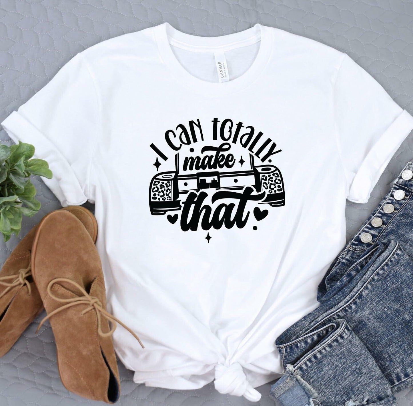 I Can Totally Make That Graphic T-Shirt, Crafting Lover Gift, Funny Saying Tee for Women Sand